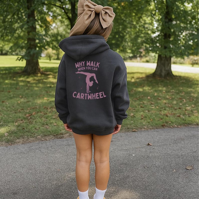 Why Walk When You Can Cartwheel Hoodie – Funny Gymnastics Sweatshirt, Cheerleader & Athlete Gift