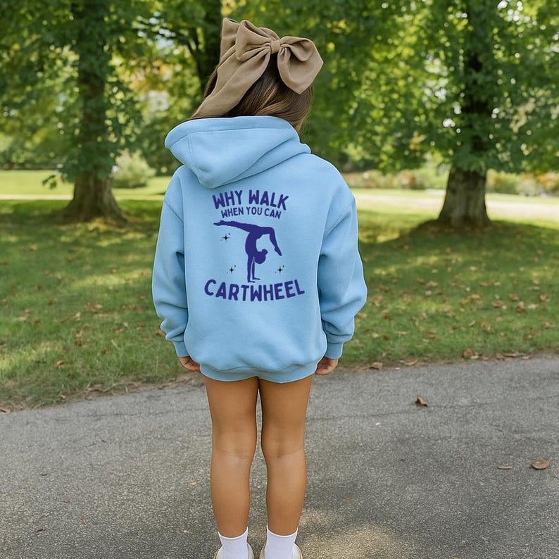 Why Walk When You Can Cartwheel Hoodie – Funny Gymnastics Sweatshirt, Cheerleader & Athlete Gift